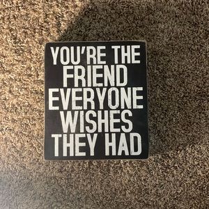 Designs by kathy wooden sign. “you’re the friend everyone wished they had”
